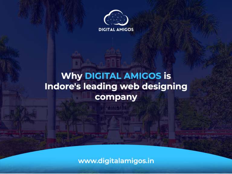 Why Digital Amigos is Indore’s Leading Web Designing Company