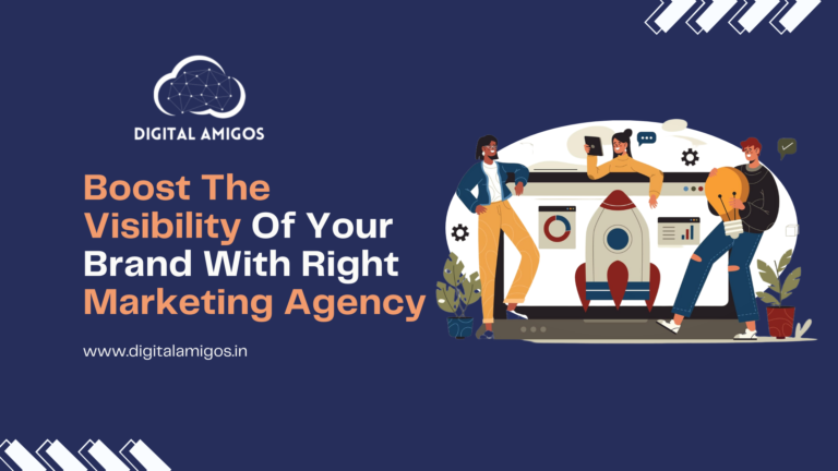 Boost The Visibility Of Your Brand With Right Marketing Agency