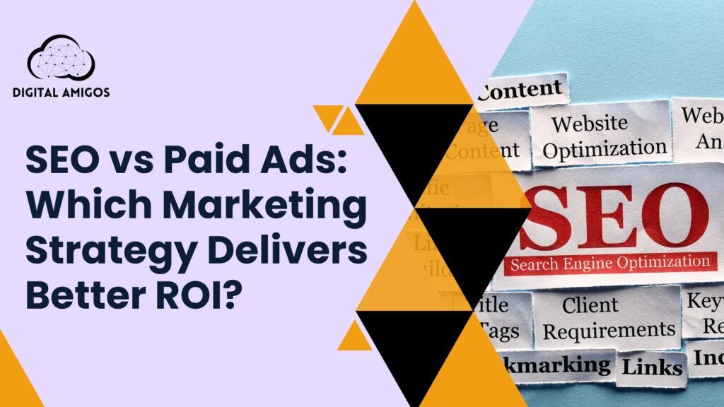 SEO vs Paid Ads: Which Marketing Strategy Delivers Better ROI?