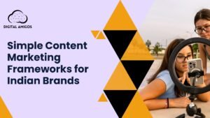 Simple Content Marketing Frameworks for Indian Brands