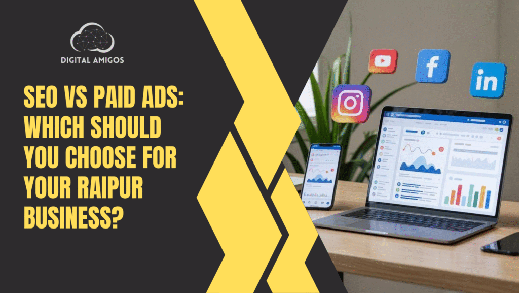 SEO vs Paid Ads: Which Should You Choose for Your Raipur Business?