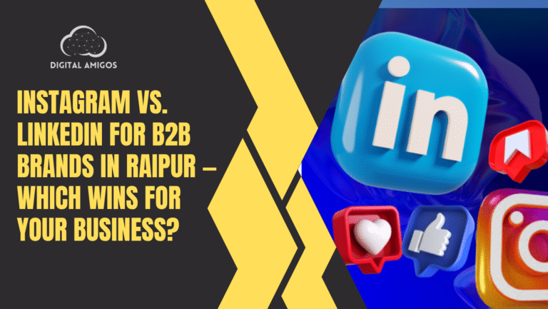 Instagram vs. LinkedIn for B2B Brands in Raipur — Which Wins for Your Business?