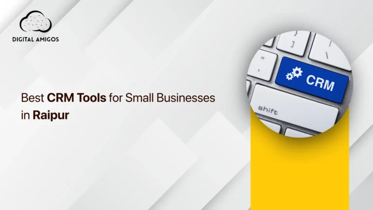 Best CRM Tools for Small Businesses in Raipur: A Complete Guide to Managing Customers & Growing Your Business