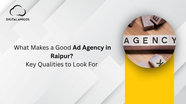 What Makes a Good Ad Agency in Raipur? Key Qualities to Look For